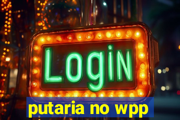 putaria no wpp